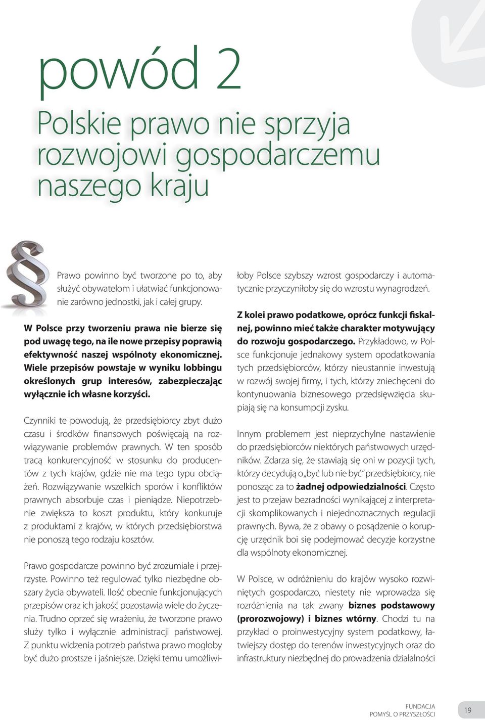 Wiele przepisów powstaje w wyniku lobbingu określonych grup interesów, zabezpieczając wyłącznie ich własne korzyści.