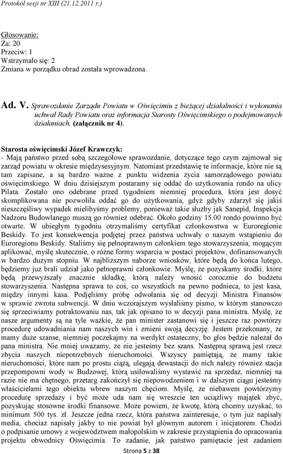 Starosta oświęcimski Józef Krawczyk: - Mają państwo przed sobą szczegółowe sprawozdanie, dotyczące tego czym zajmował się zarząd powiatu w okresie międzysesyjnym.