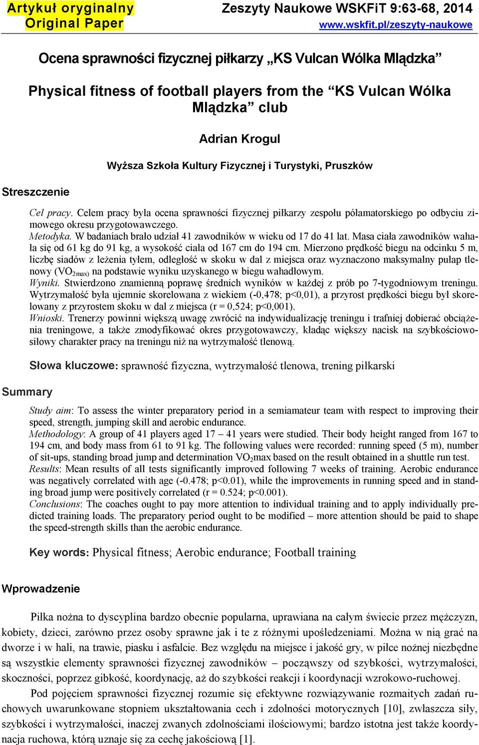 Szkoła Kultury Fizycznej i Turystyki, Pruszków Cel pracy. Celem pracy była ocena sprawności fizycznej piłkarzy zespołu półamatorskiego po odbyciu zimowego okresu przygotowawczego. Metodyka.