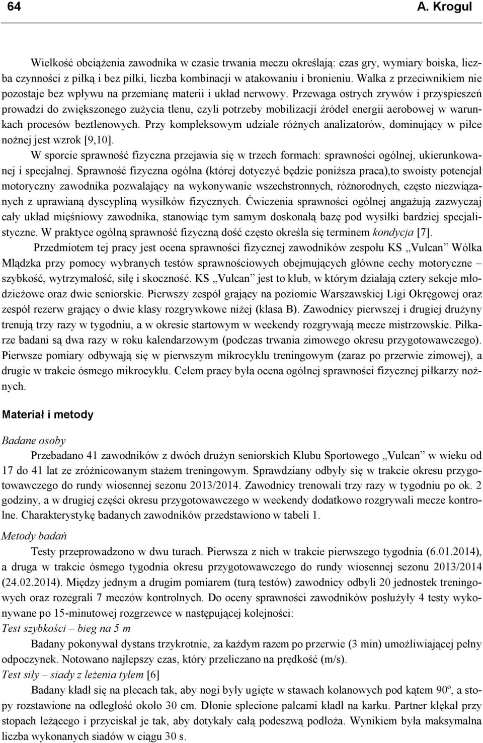 Przewaga ostrych zrywów i przyspieszeń prowadzi do zwiększonego zużycia tlenu, czyli potrzeby mobilizacji źródeł energii aerobowej w warunkach procesów beztlenowych.