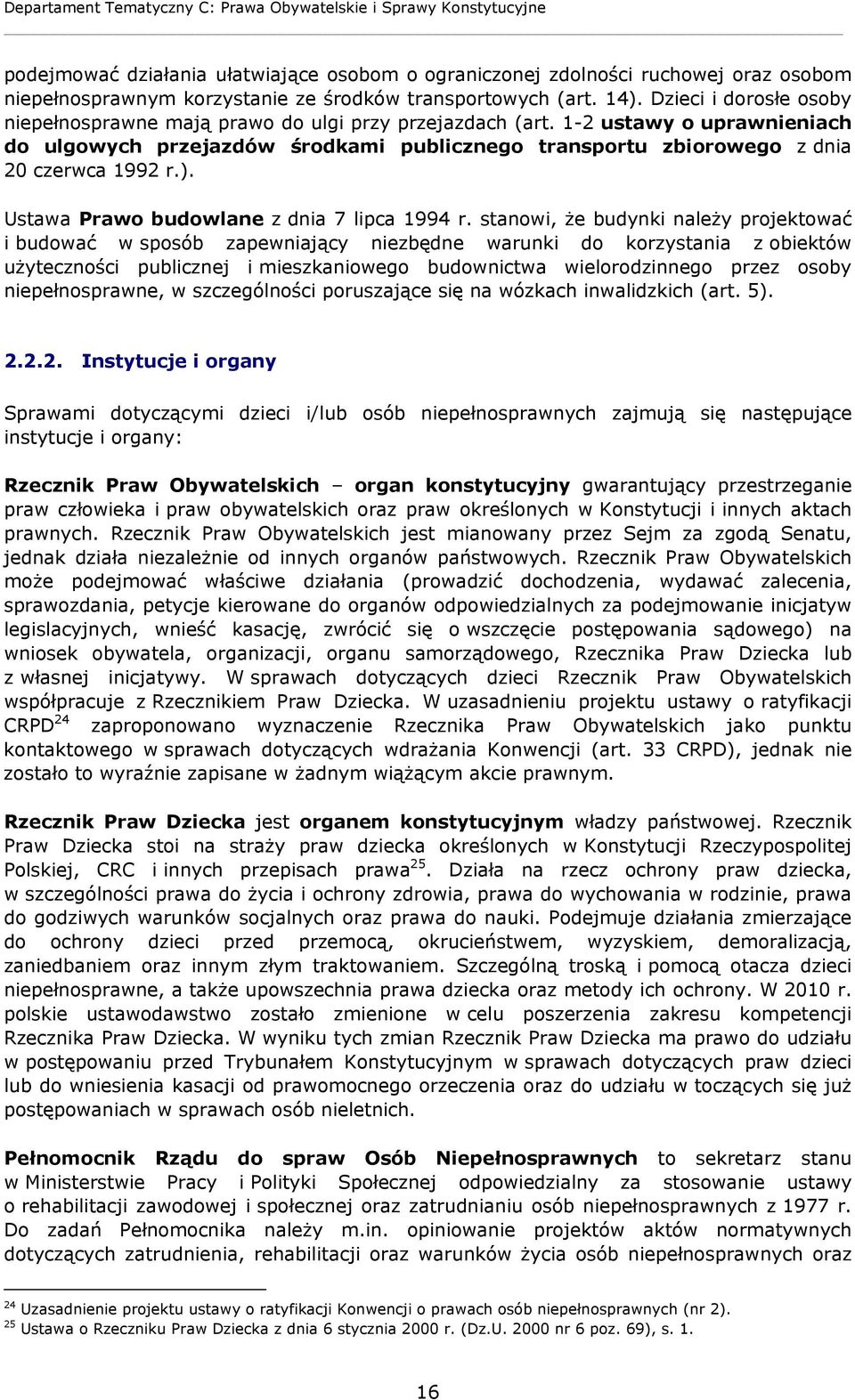 1-2 ustawy o uprawnieniach do ulgowych przejazdów środkami publicznego transportu zbiorowego z dnia 20 czerwca 1992 r.). Ustawa Prawo budowlane z dnia 7 lipca 1994 r.