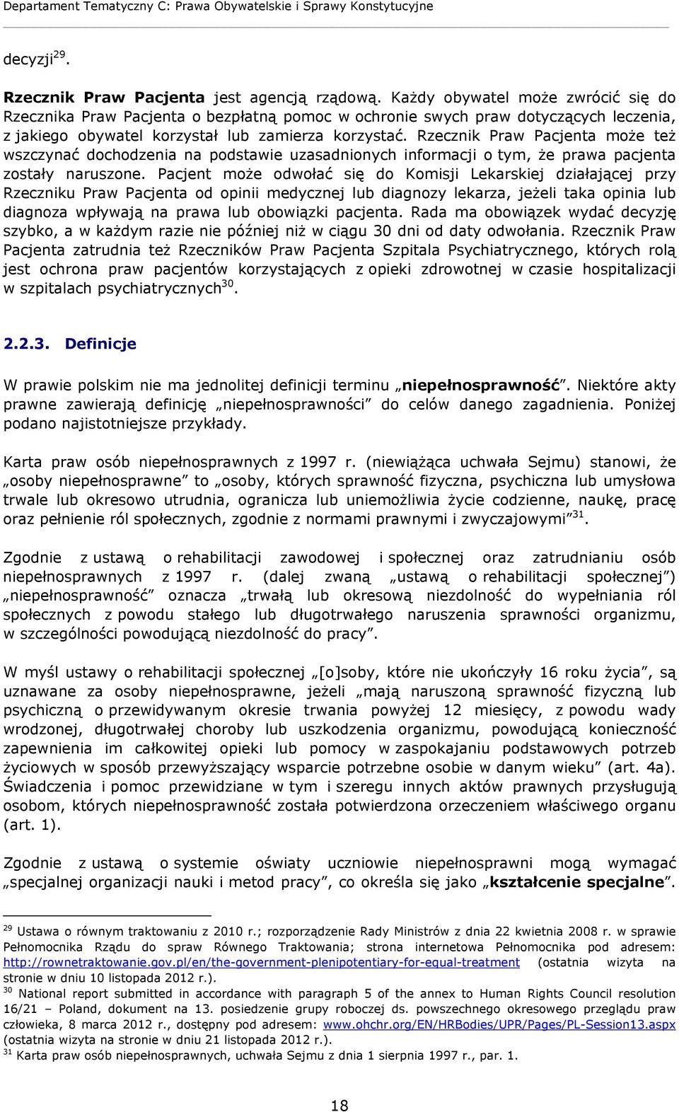 Rzecznik Praw Pacjenta może też wszczynać dochodzenia na podstawie uzasadnionych informacji o tym, że prawa pacjenta zostały naruszone.