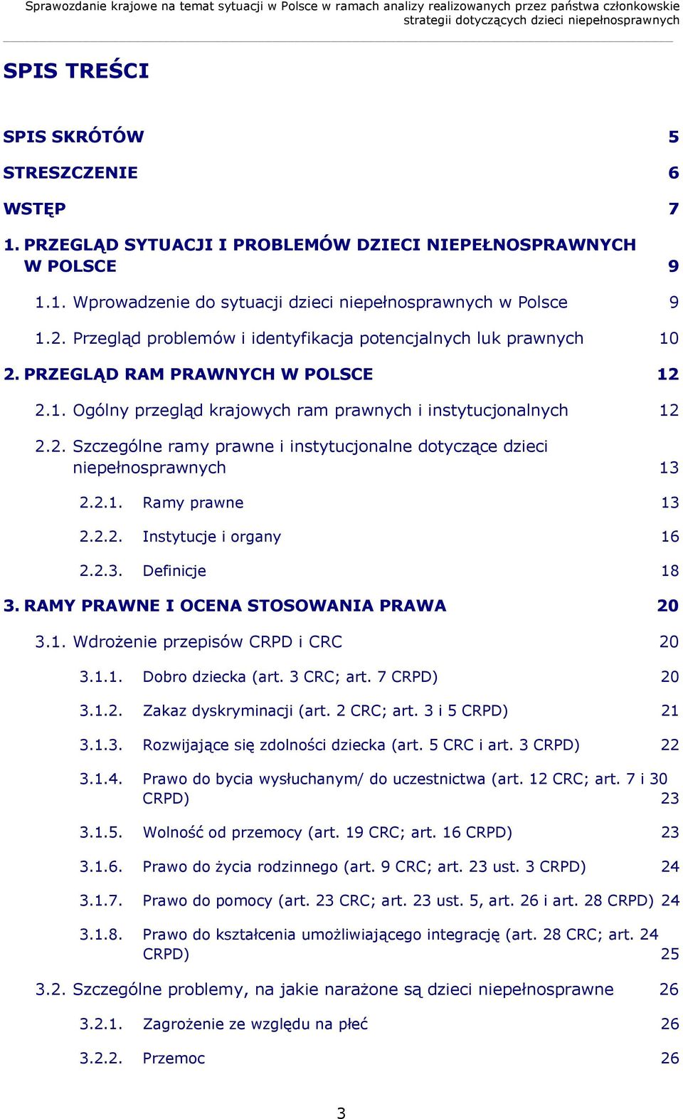 Przegląd problemów i identyfikacja potencjalnych luk prawnych 10 2. PRZEGLĄD RAM PRAWNYCH W POLSCE 12 2.1. Ogólny przegląd krajowych ram prawnych i instytucjonalnych 12 2.2. Szczególne ramy prawne i instytucjonalne dotyczące dzieci niepełnosprawnych 13 2.