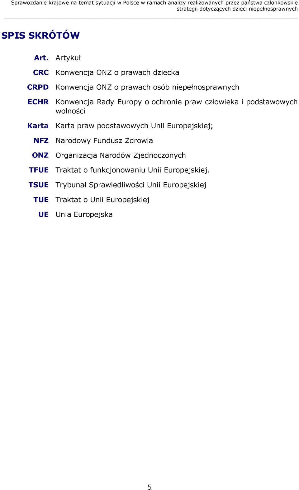 Artykuł CRC Konwencja ONZ o prawach dziecka CRPD Konwencja ONZ o prawach osób niepełnosprawnych ECHR Konwencja Rady Europy o ochronie praw człowieka i