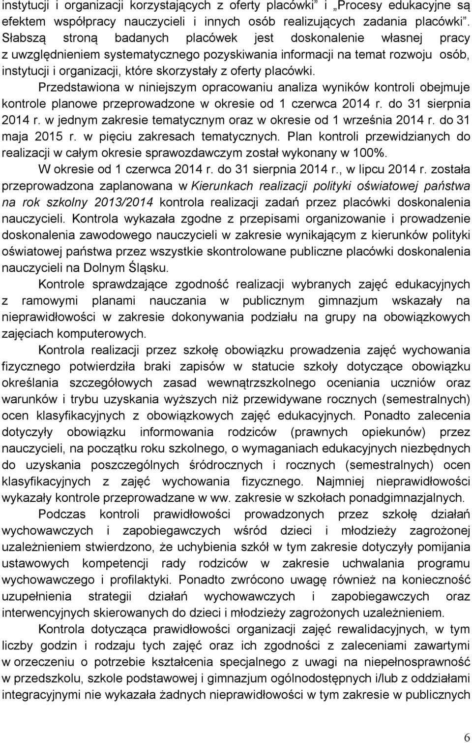 placówki. Przedstawiona w niniejszym opracowaniu analiza wyników kontroli obejmuje kontrole planowe przeprowadzone w okresie od 1 czerwca 2014 r. do 31 sierpnia 2014 r.