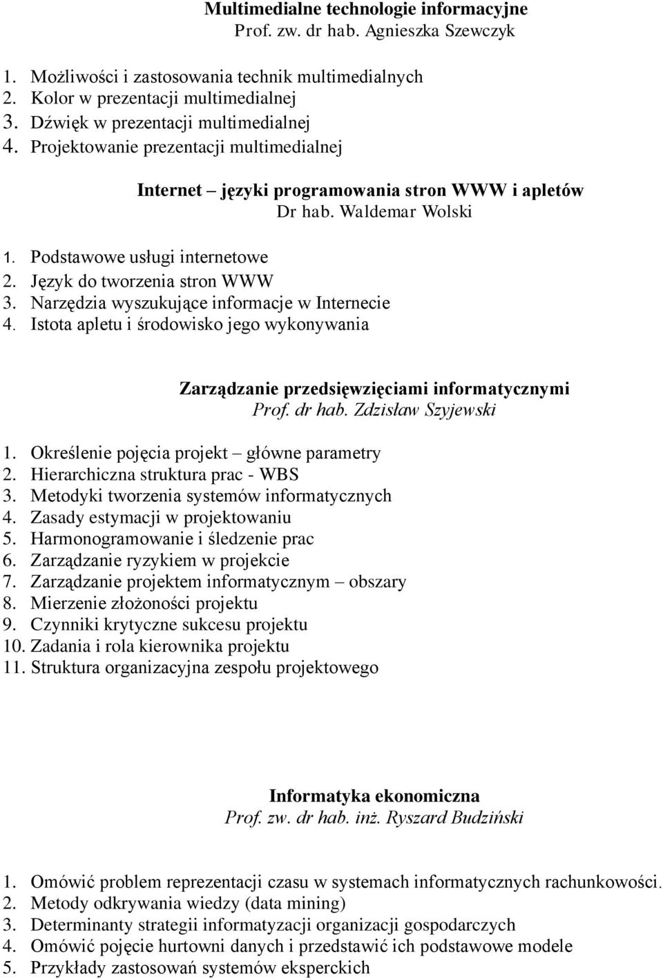 Narzędzia wyszukujące informacje w Internecie 4. Istota apletu i środowisko jego wykonywania Zarządzanie przedsięwzięciami informatycznymi Prof. dr hab. Zdzisław Szyjewski 1.