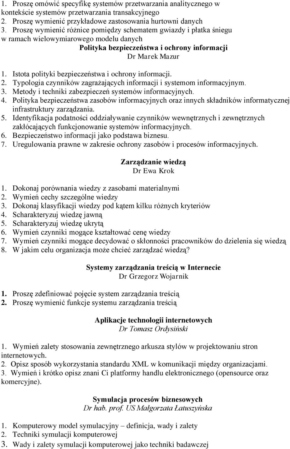 Istota polityki bezpieczeństwa i ochrony informacji. 2. Typologia czynników zagrażających informacji i systemom informacyjnym. 3. Metody i techniki zabezpieczeń systemów informacyjnych. 4.