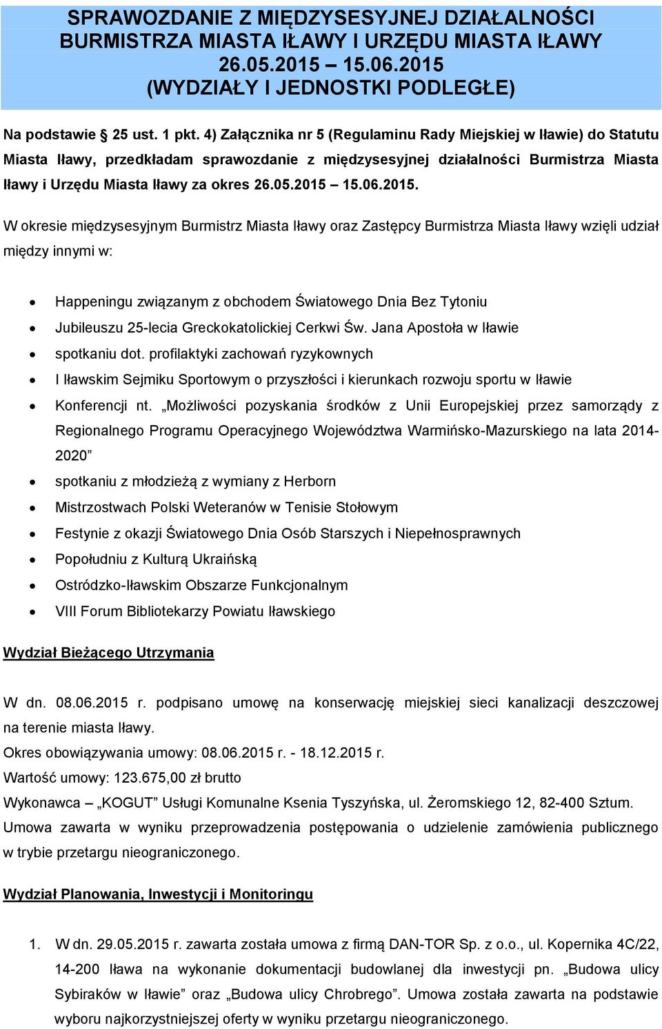 2015 15.06.2015. W okresie międzysesyjnym Burmistrz Miasta Iławy oraz Zastępcy Burmistrza Miasta Iławy wzięli udział między innymi w: Happeningu związanym z obchodem Światowego Dnia Bez Tytoniu