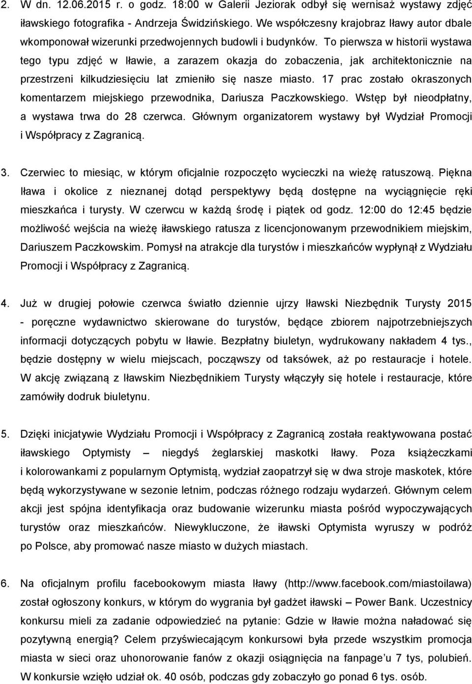 To pierwsza w historii wystawa tego typu zdjęć w Iławie, a zarazem okazja do zobaczenia, jak architektonicznie na przestrzeni kilkudziesięciu lat zmieniło się nasze miasto.