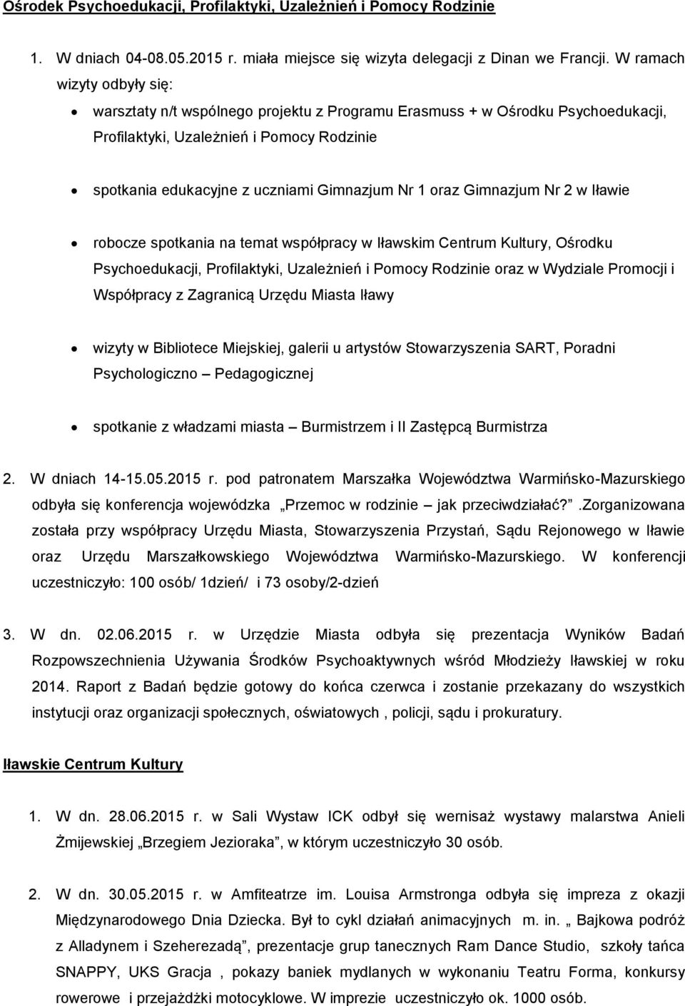 oraz Gimnazjum Nr 2 w Iławie robocze spotkania na temat współpracy w Iławskim Centrum Kultury, Ośrodku Psychoedukacji, Profilaktyki, Uzależnień i Pomocy Rodzinie oraz w Wydziale Promocji i Współpracy