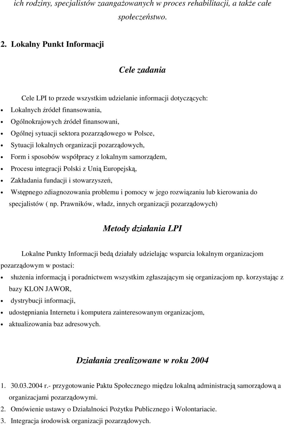 pozarządowego w Polsce, Sytuacji lokalnych organizacji pozarządowych, Form i sposobów współpracy z lokalnym samorządem, Procesu integracji Polski z Unią Europejską, Zakładania fundacji i