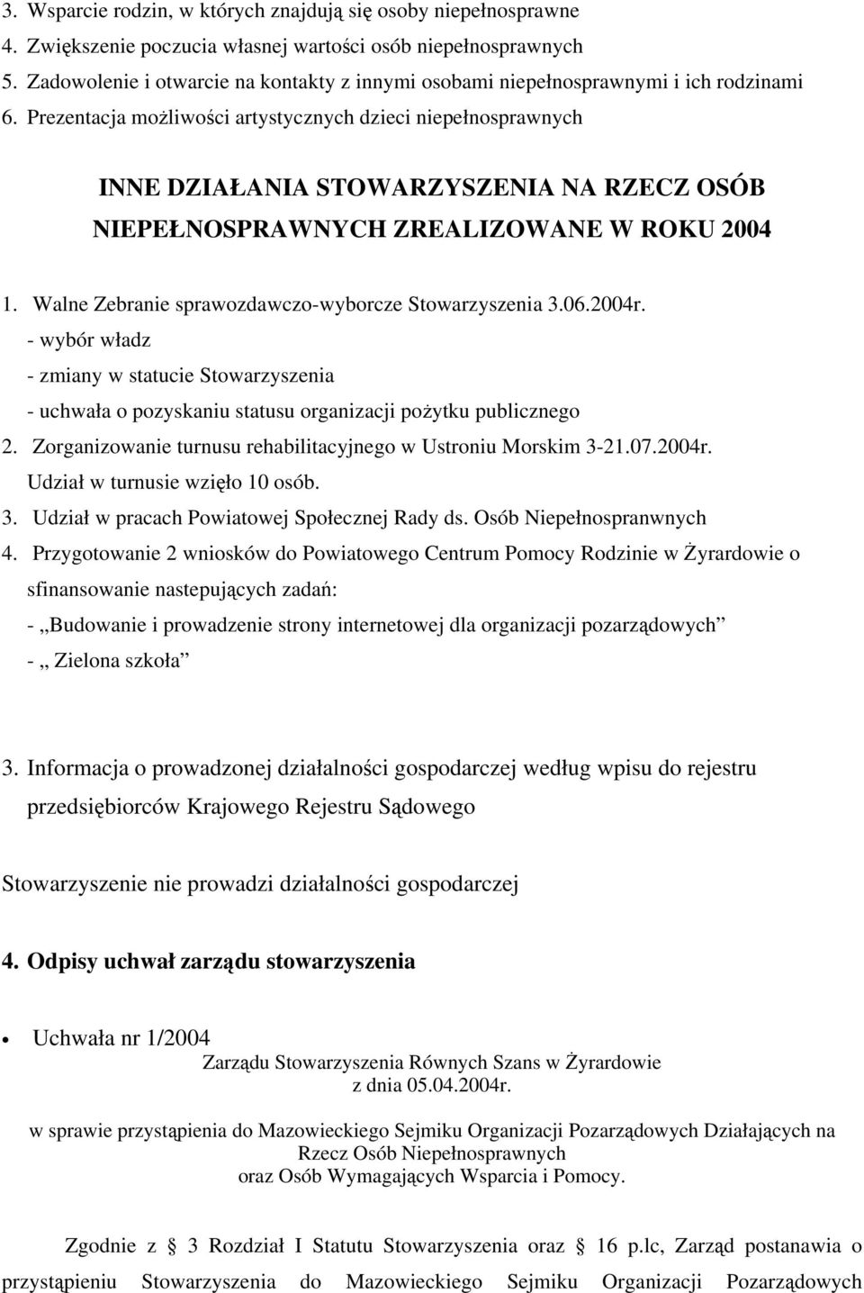 Prezentacja możliwości artystycznych dzieci niepełnosprawnych INNE DZIAŁANIA STOWARZYSZENIA NA RZECZ OSÓB NIEPEŁNOSPRAWNYCH ZREALIZOWANE W ROKU 2004 1.