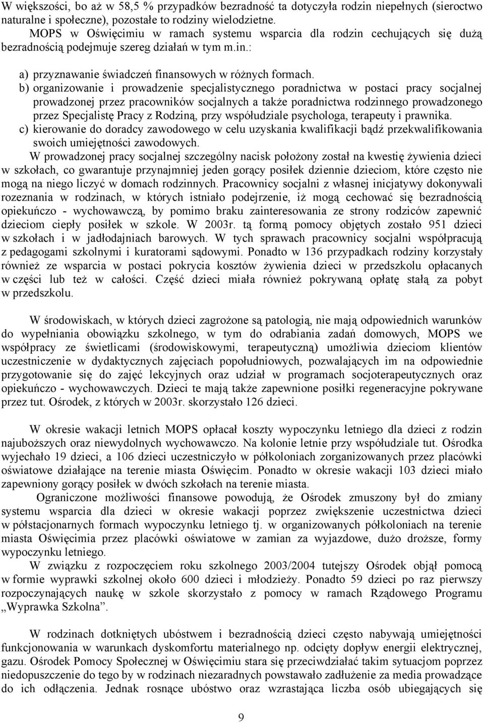 b) organizowanie i prowadzenie specjalistycznego poradnictwa w postaci pracy socjalnej prowadzonej przez pracowników socjalnych a także poradnictwa rodzinnego prowadzonego przez Specjalistę Pracy z