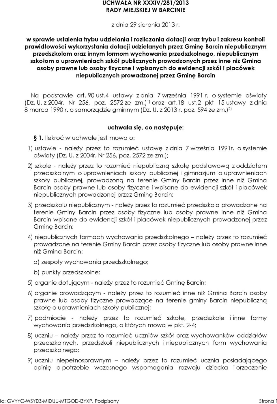 formom wychowania przedszkolnego, niepublicznym szkołom o uprawnieniach szkół publicznych prowadzonych przez inne niż Gmina osoby prawne lub osoby fizyczne i wpisanych do ewidencji szkół i placówek