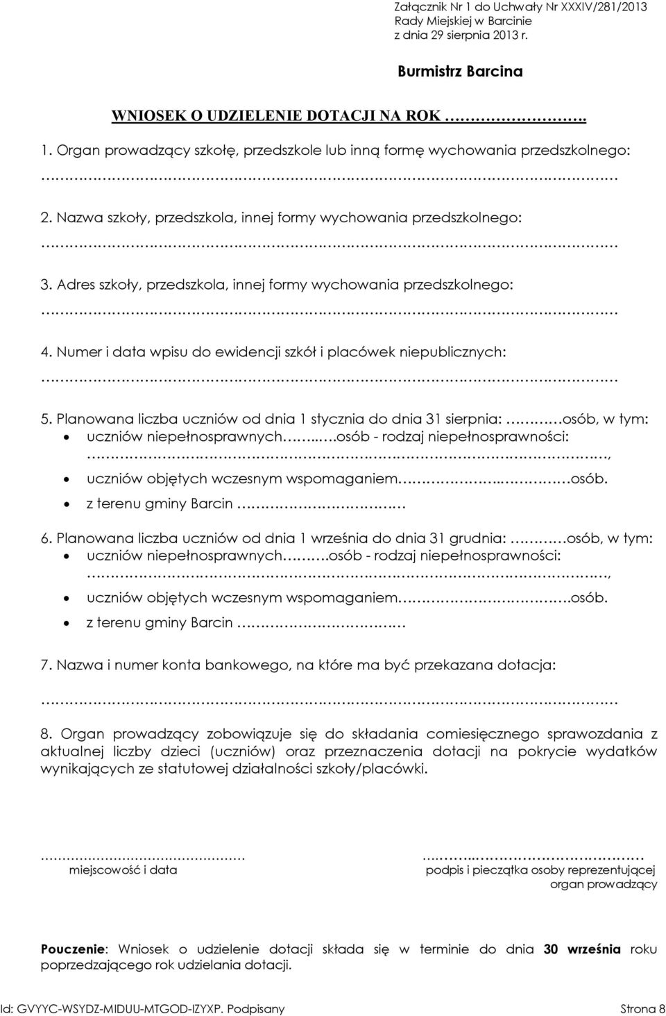 Numer i data wpisu do ewidencji szkół i placówek niepublicznych: 5. Planowana liczba uczniów od dnia 1 stycznia do dnia 31 sierpnia: osób, w tym: uczniów niepełnosprawnych.