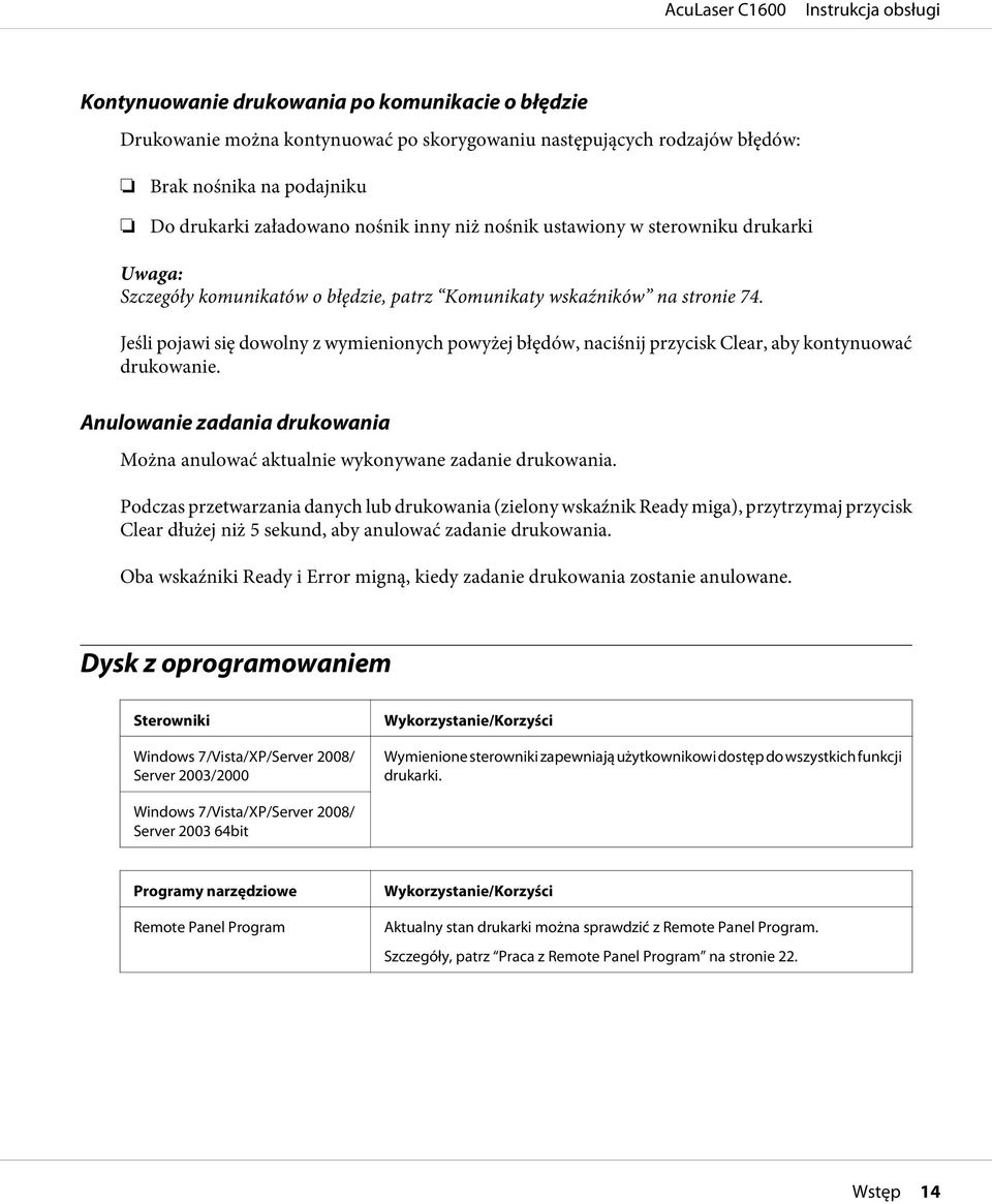 Jeśli pojawi się dowolny z wymienionych powyżej błędów, naciśnij przycisk Clear, aby kontynuować drukowanie. Anulowanie zadania drukowania Można anulować aktualnie wykonywane zadanie drukowania.