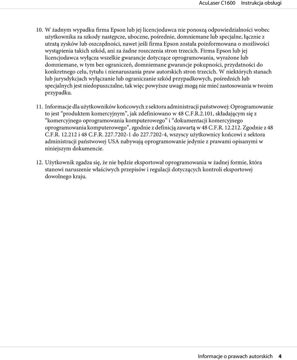 Firma Epson lub jej licencjodawca wyłącza wszelkie gwarancje dotyczące oprogramowania, wyrażone lub domniemane, w tym bez ograniczeń, domniemane gwarancje pokupności, przydatności do konkretnego