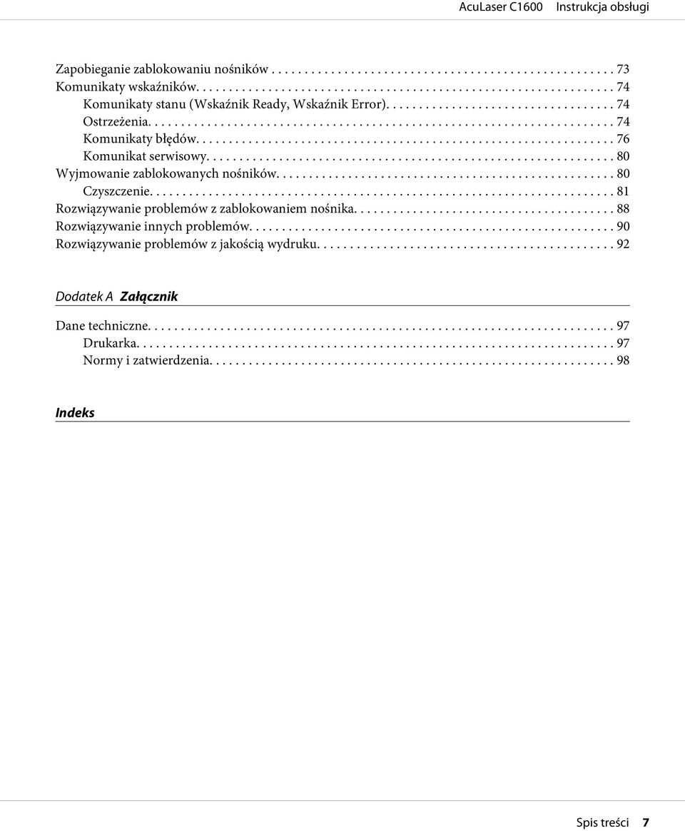 .. 80 Wyjmowanie zablokowanych nośników... 80 Czyszczenie... 81 Rozwiązywanie problemów z zablokowaniem nośnika.