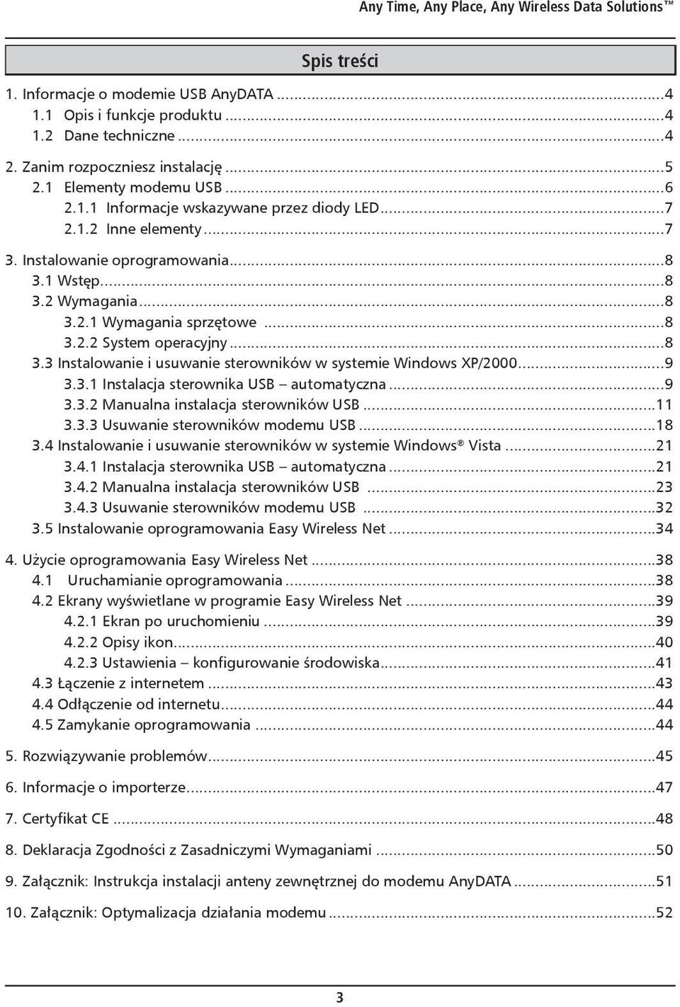 ..8 3.3 Instalowanie i usuwanie sterowników w systemie Windows XP/2000...9 3.3.1 Instalacja sterownika USB automatyczna...9 3.3.2 Manualna instalacja sterowników USB...11 3.3.3 Usuwanie sterowników modemu USB.