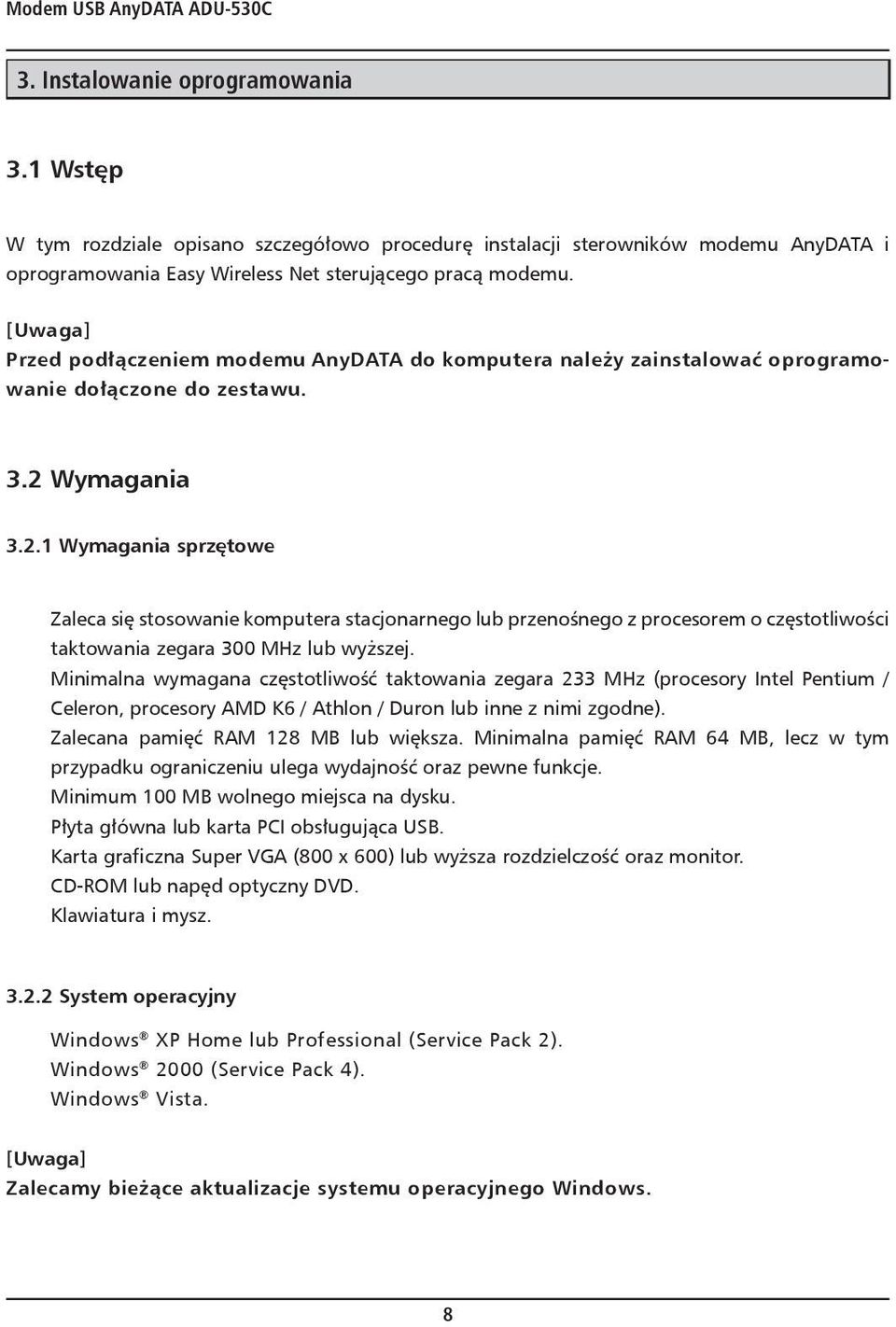 [Uwaga] Przed podłączeniem modemu AnyDATA do komputera należy zainstalować oprogramowanie dołączone do zestawu. 3.2 