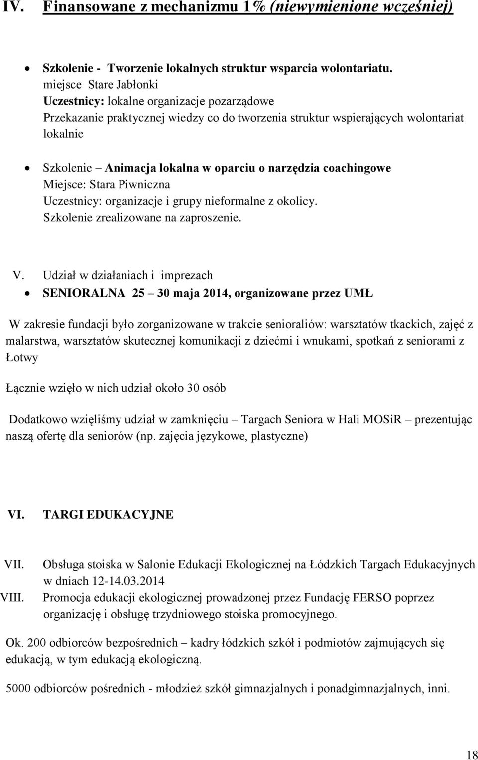 narzędzia coachingowe Miejsce: Stara Piwniczna Uczestnicy: organizacje i grupy nieformalne z okolicy. Szkolenie zrealizowane na zaproszenie. V.