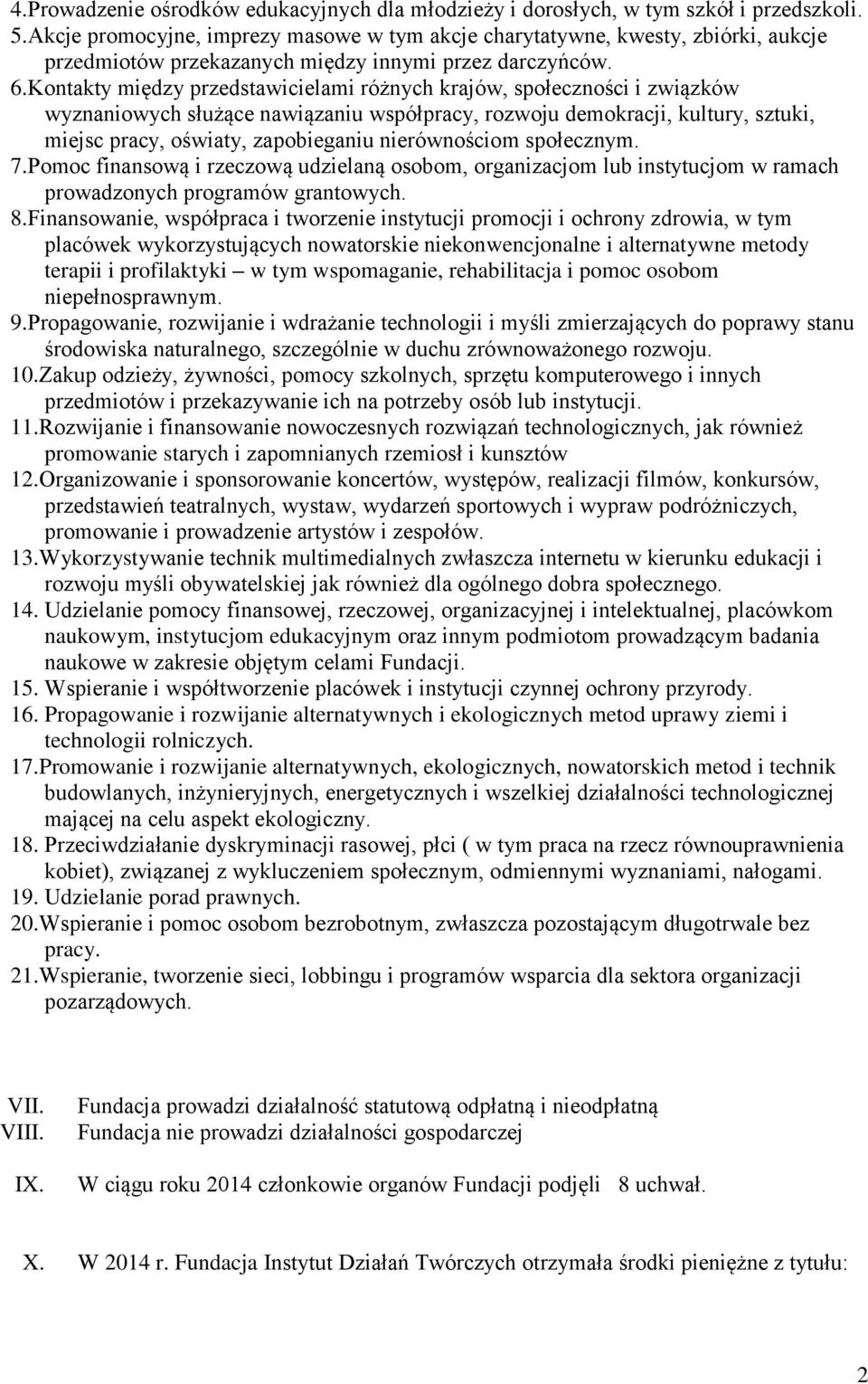 Kontakty między przedstawicielami różnych krajów, społeczności i związków wyznaniowych służące nawiązaniu współpracy, rozwoju demokracji, kultury, sztuki, miejsc pracy, oświaty, zapobieganiu