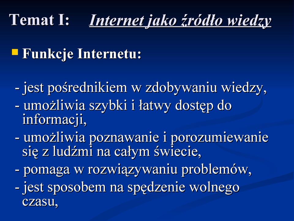 informacji, - umożliwia poznawanie i porozumiewanie się z ludźmi na całym