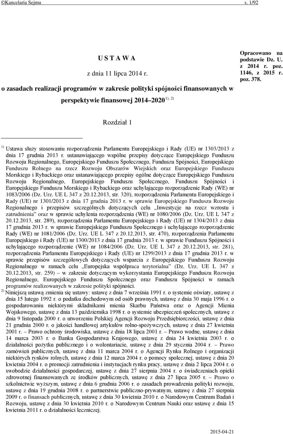 Rozdział 1 1) Ustawa służy stosowaniu rozporządzenia Parlamentu Europejskiego i Rady (UE) nr 1303/2013 z dnia 17 grudnia 2013 r.