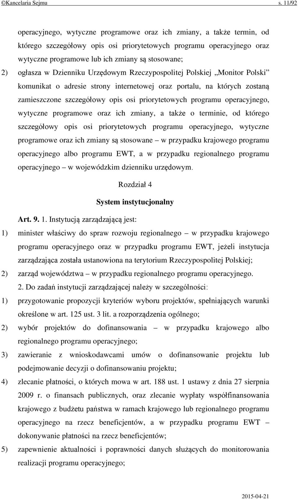 ogłasza w Dzienniku Urzędowym Rzeczypospolitej Polskiej Monitor Polski komunikat o adresie strony internetowej oraz portalu, na których zostaną zamieszczone szczegółowy opis osi priorytetowych