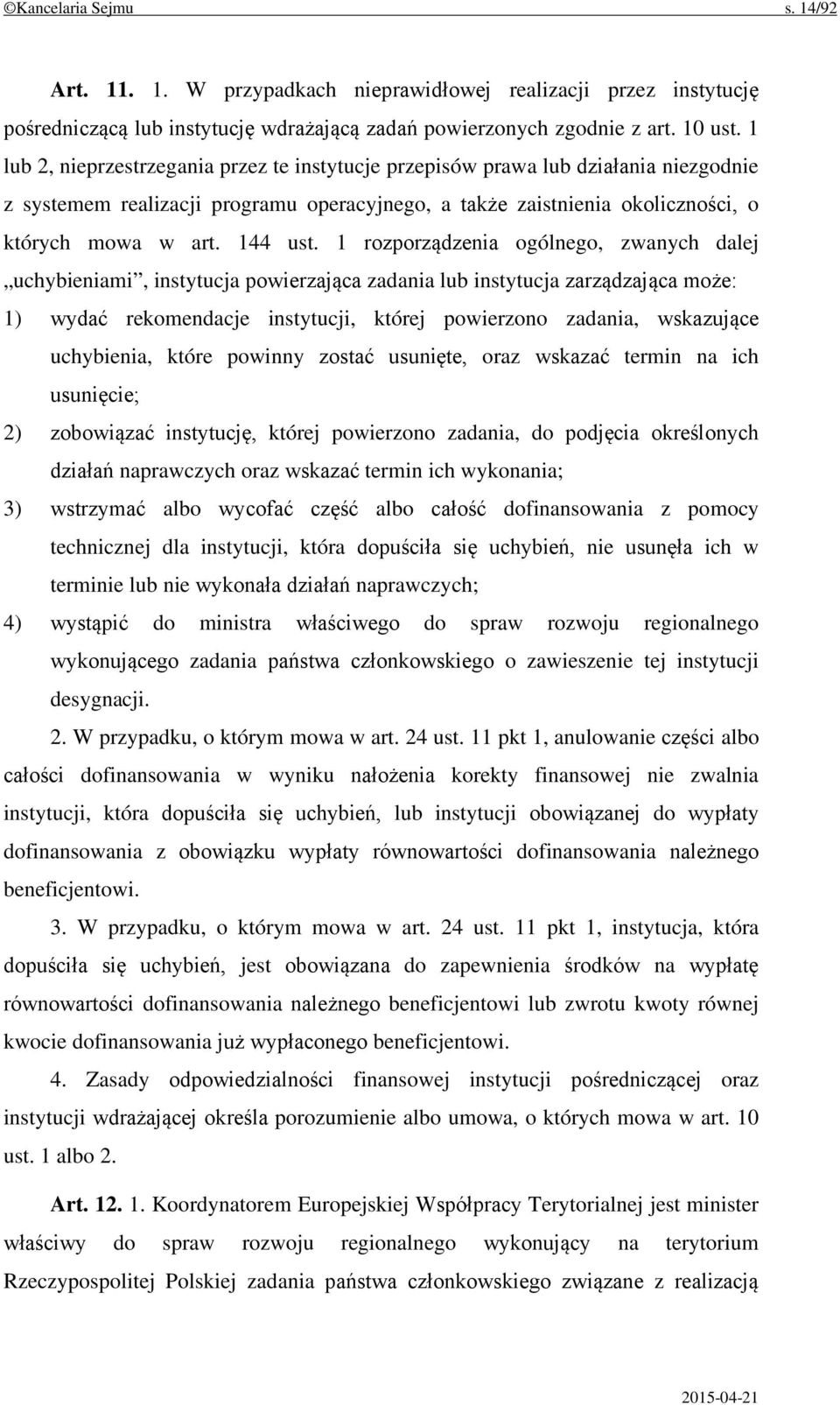 1 rozporządzenia ogólnego, zwanych dalej uchybieniami, instytucja powierzająca zadania lub instytucja zarządzająca może: 1) wydać rekomendacje instytucji, której powierzono zadania, wskazujące