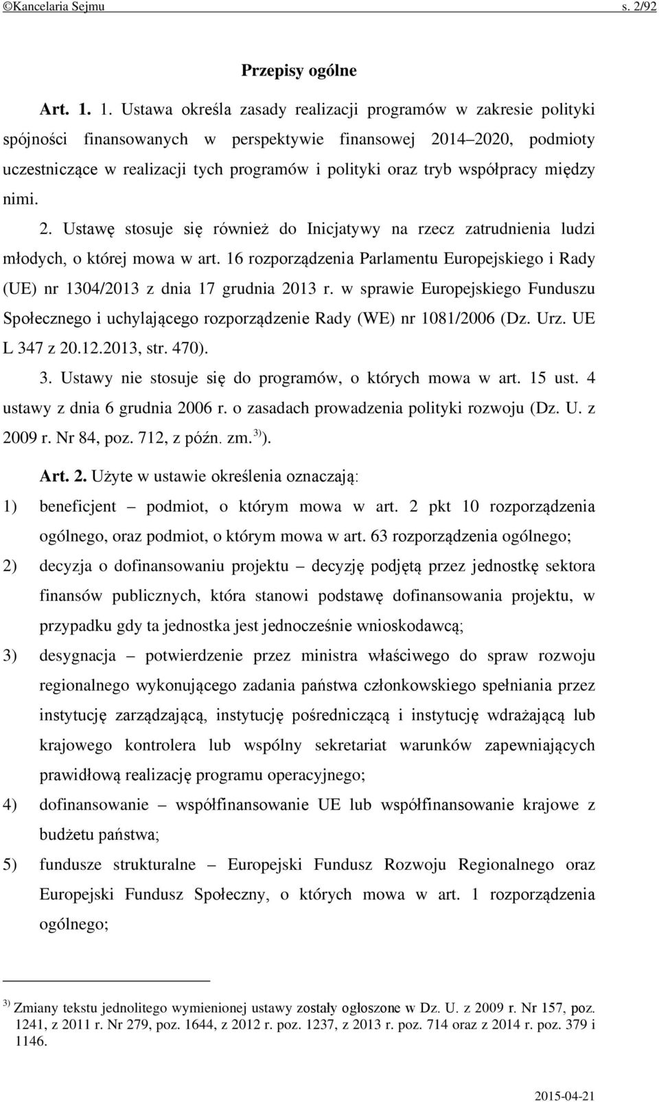 współpracy między nimi. 2. Ustawę stosuje się również do Inicjatywy na rzecz zatrudnienia ludzi młodych, o której mowa w art.