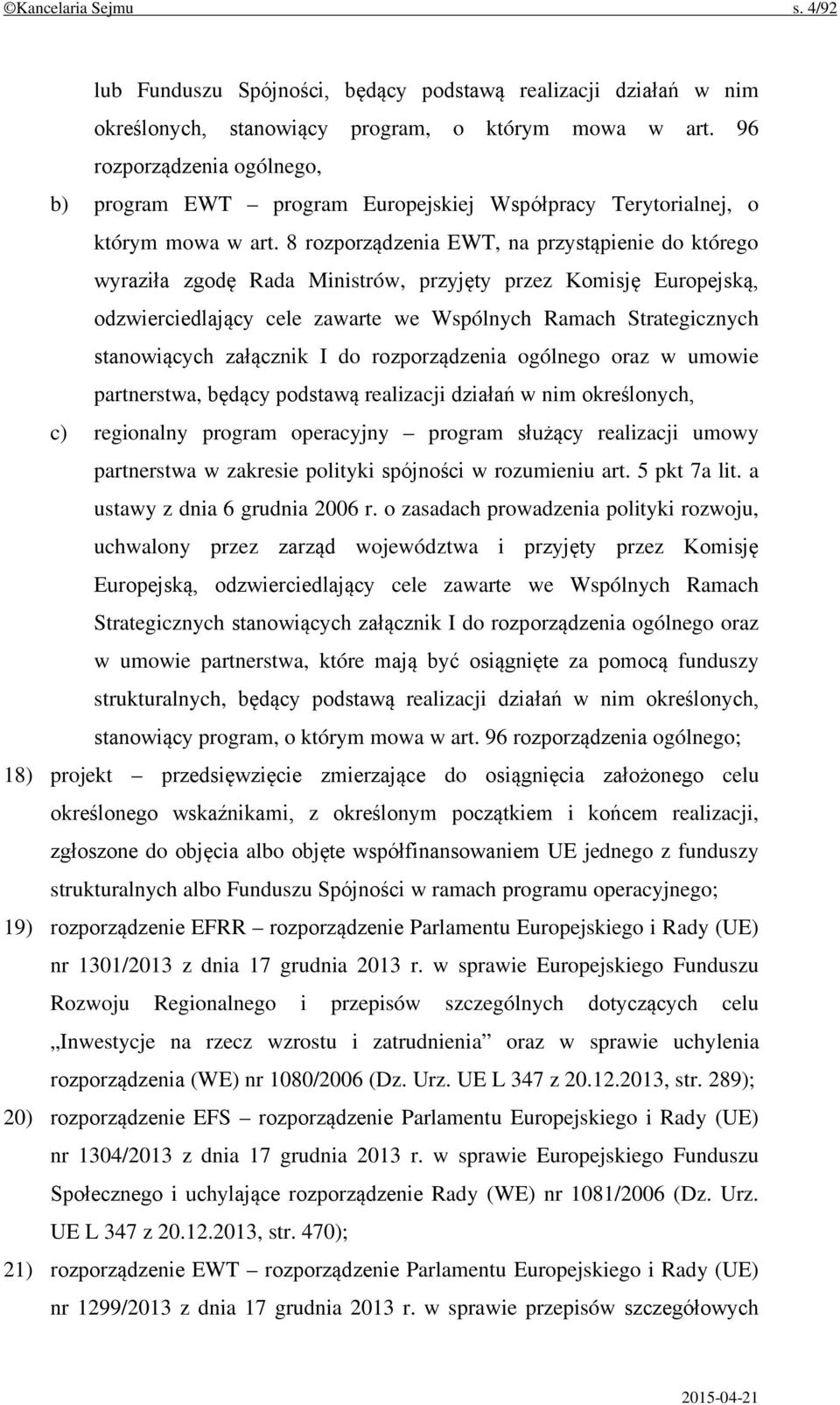 8 rozporządzenia EWT, na przystąpienie do którego wyraziła zgodę Rada Ministrów, przyjęty przez Komisję Europejską, odzwierciedlający cele zawarte we Wspólnych Ramach Strategicznych stanowiących