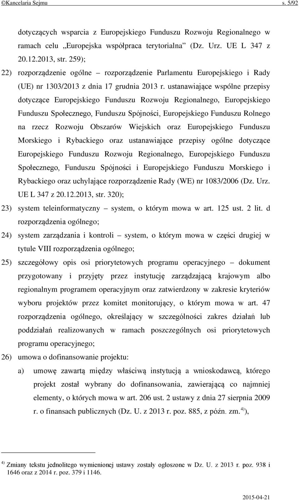 ustanawiające wspólne przepisy dotyczące Europejskiego Funduszu Rozwoju Regionalnego, Europejskiego Funduszu Społecznego, Funduszu Spójności, Europejskiego Funduszu Rolnego na rzecz Rozwoju Obszarów