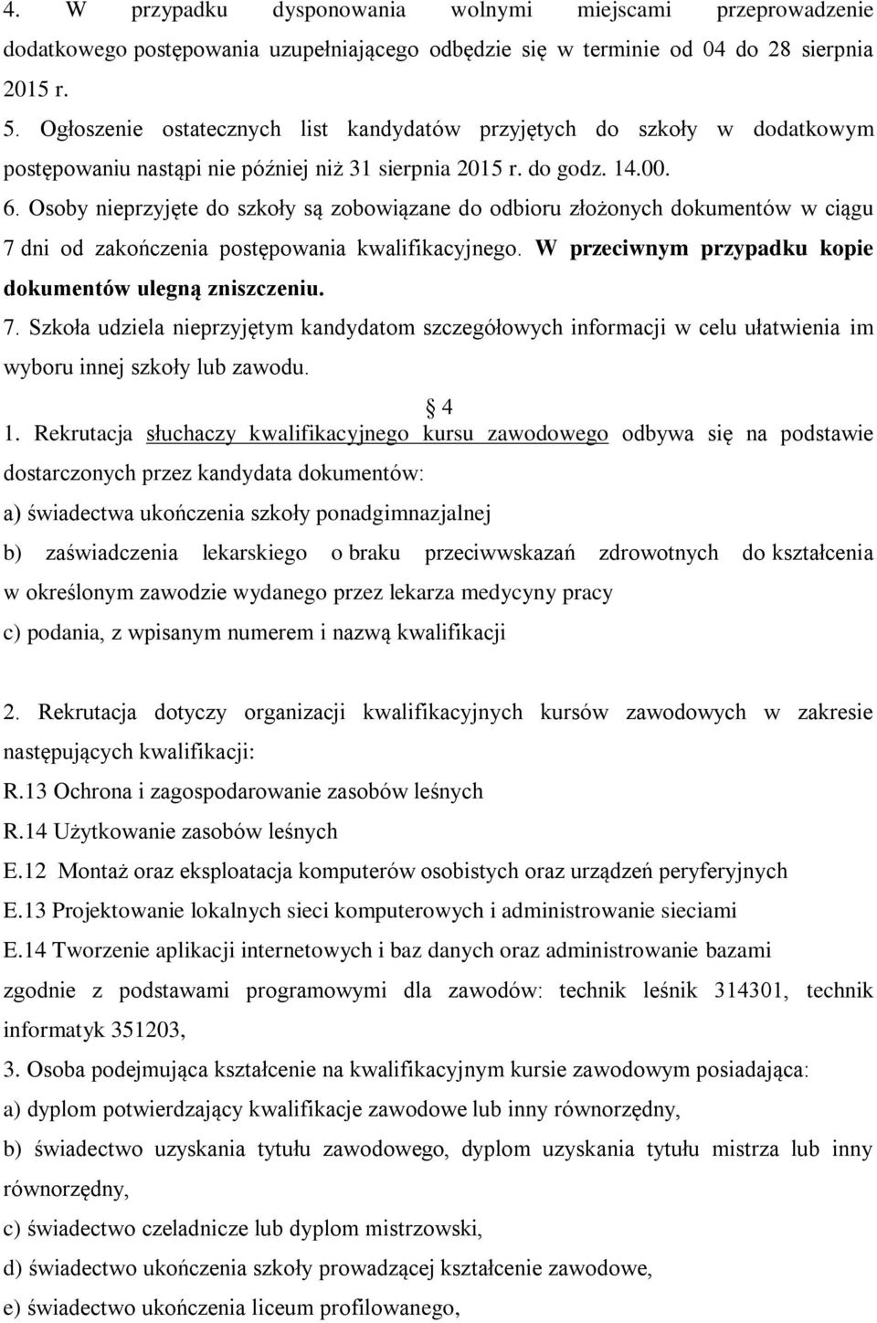 Osoby nieprzyjęte do szkoły są zobowiązane do odbioru złożonych dokumentów w ciągu 7 