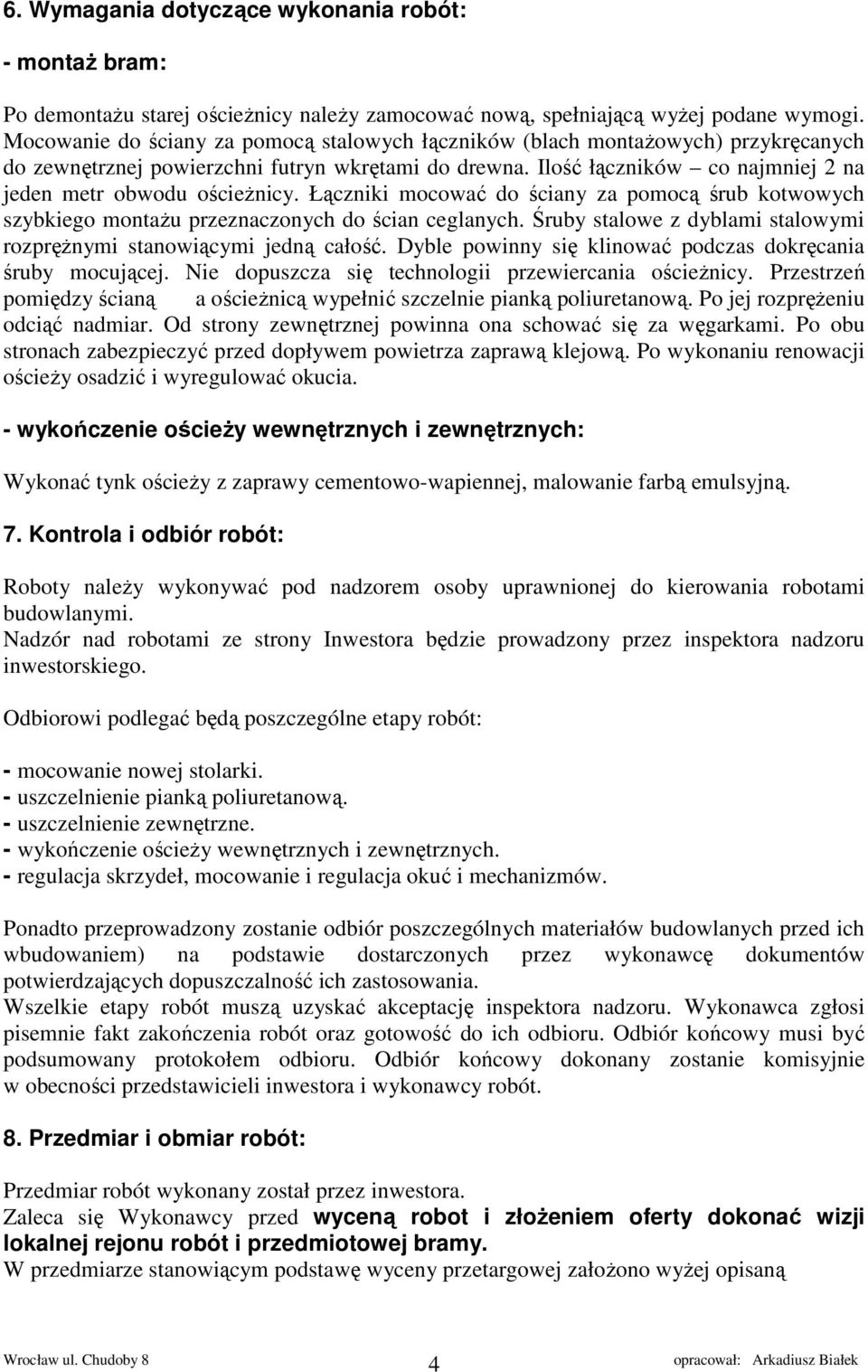 Łączniki mocować do ściany za pomocą śrub kotwowych szybkiego montażu przeznaczonych do ścian ceglanych. Śruby stalowe z dyblami stalowymi rozprężnymi stanowiącymi jedną całość.