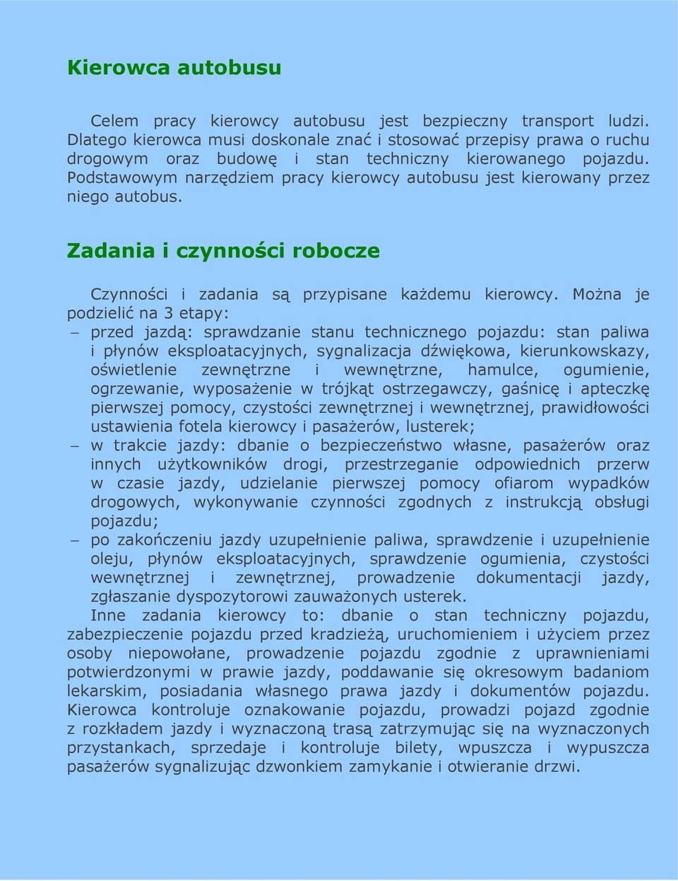 Podstawowym narzędziem pracy kierowcy autobusu jest kierowany przez niego autobus. Zadania i czynności robocze Czynności i zadania są przypisane kaŝdemu kierowcy.