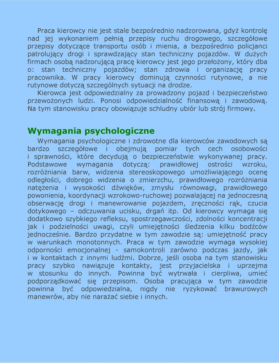 W duŝych firmach osobą nadzorującą pracę kierowcy jest jego przełoŝony, który dba o: stan techniczny pojazdów; stan zdrowia i organizację pracy pracownika.