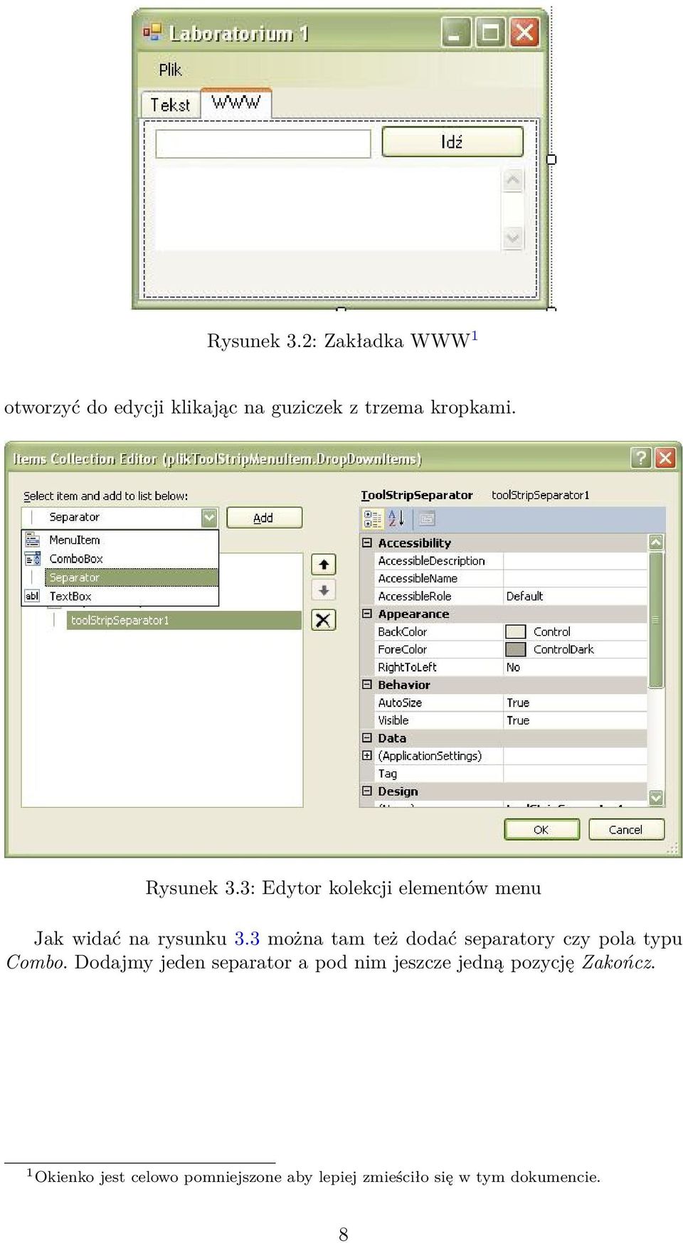 3 można tam też dodać separatory czy pola typu Combo.