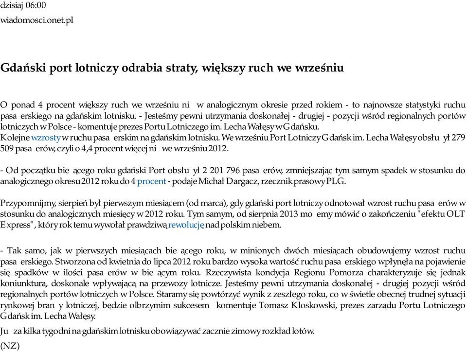 gdańskim lotnisku. - Jesteśmy pewni utrzymania doskonałej - drugiej - pozycji wśród regionalnych portów lotniczych w Polsce - komentuje prezes Portu Lotniczego im. Lecha Wałęsy w Gdańsku.