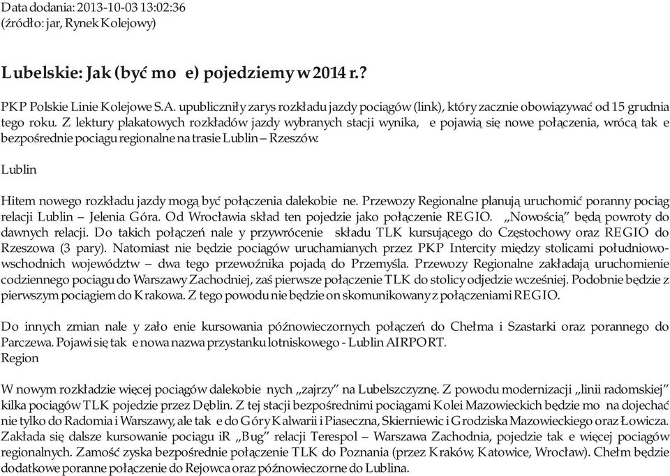 Z lektury plakatowych rozkładów jazdy wybranych stacji wynika, że pojawią się nowe połączenia, wrócą także bezpośrednie pociągu regionalne na trasie Lublin Rzeszów.