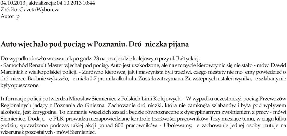 Auto jest uszkodzone, ale na szczęście kierowcy nic się nie stało - mówi Dawid Marciniak z wielkopolskiej policji.