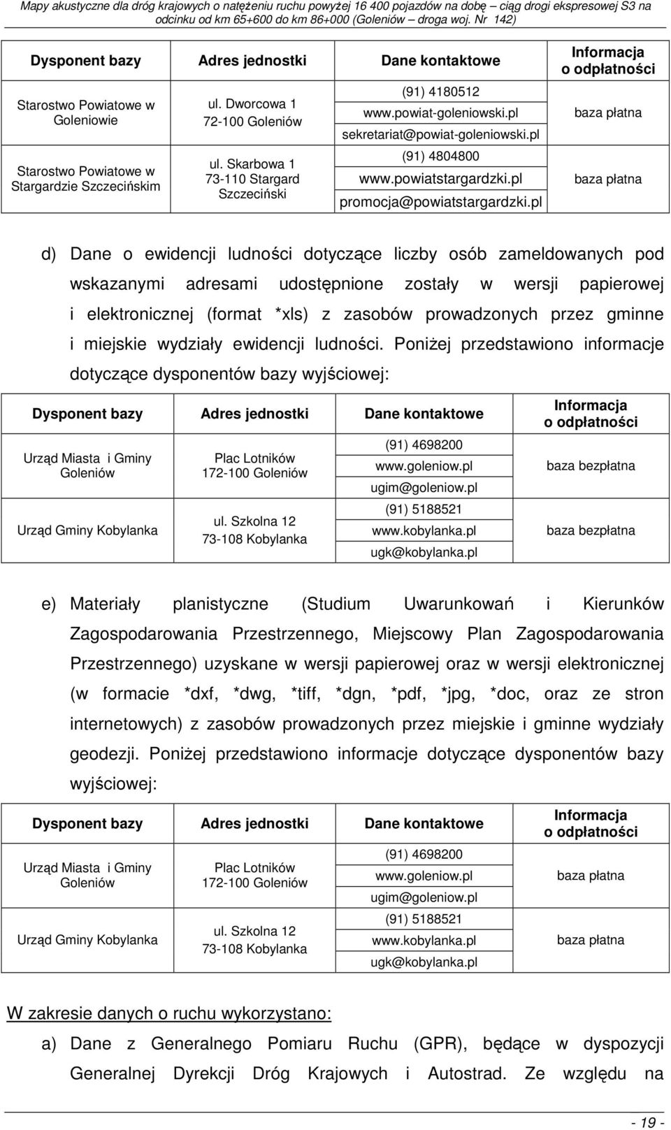 pl Informacja o odpłatności baza płatna baza płatna d) Dane o ewidencji ludności dotyczące liczby osób zameldowanych pod wskazanymi adresami udostępnione zostały w wersji papierowej i elektronicznej