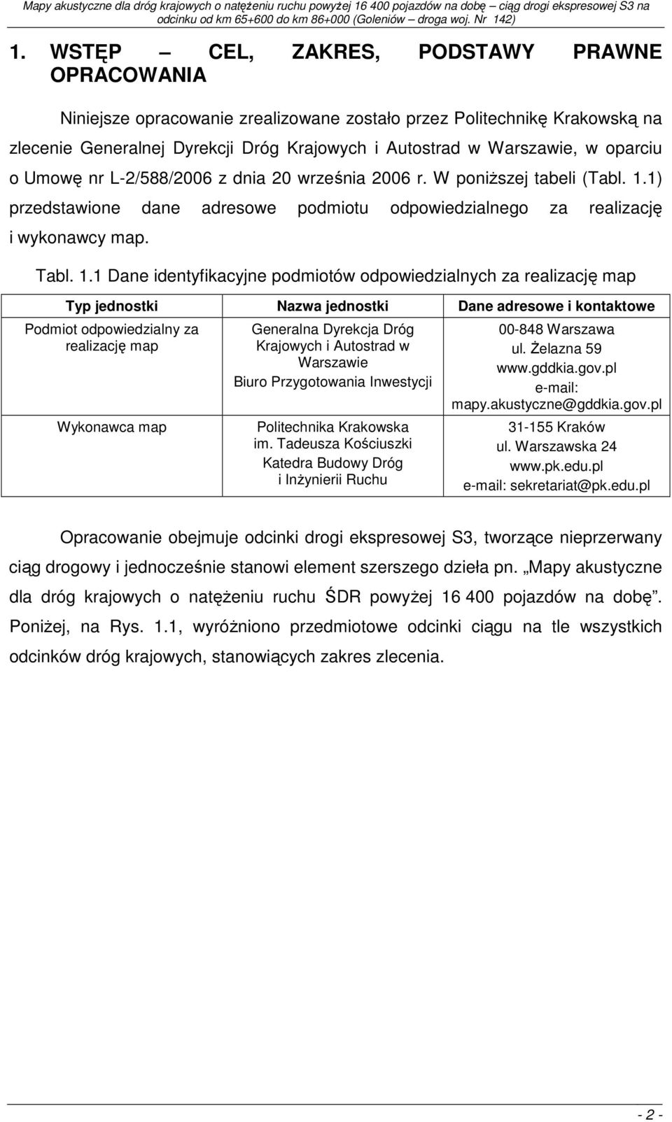 1) przedstawione dane adresowe podmiotu odpowiedzialnego za realizację i wykonawcy map. Tabl. 1.