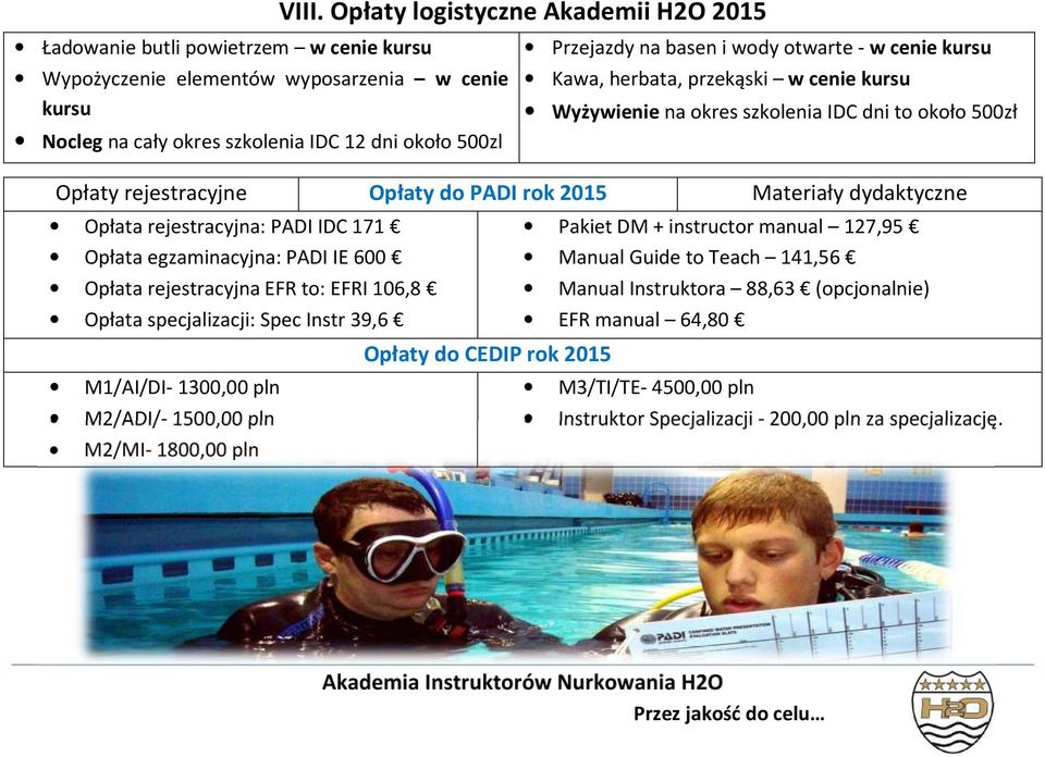 Opłaty do PADI rok 2015 Materiały dydaktyczne Opłata rejestracyjna: PADI IDC 171 Opłata egzaminacyjna: PADI IE 600 Opłata rejestracyjna EFR to: EFRI 106,8 Opłata specjalizacji: Spec Instr 39,6