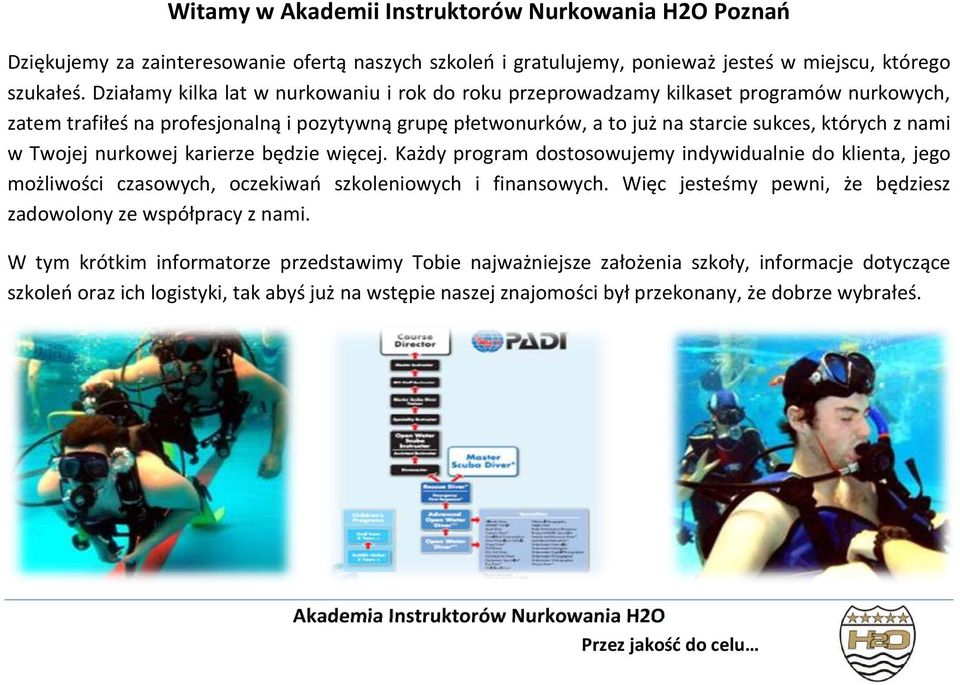 w Twojej nurkowej karierze będzie więcej. Każdy program dostosowujemy indywidualnie do klienta, jego możliwości czasowych, oczekiwań szkoleniowych i finansowych.