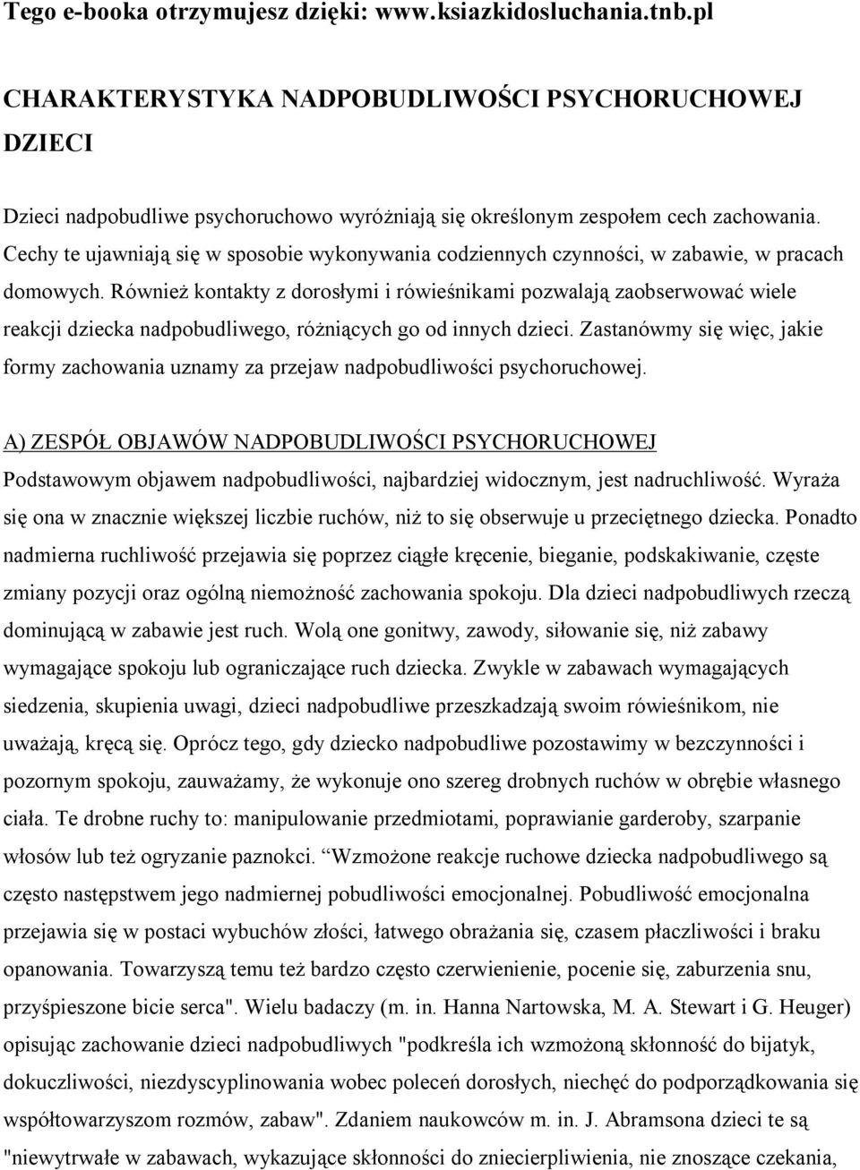 Cechy te ujawniają się w sposobie wykonywania codziennych czynności, w zabawie, w pracach domowych.