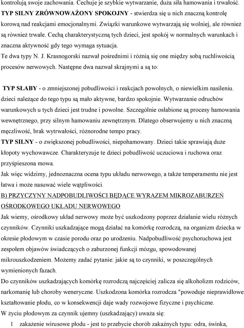 Te dwa typy N. J. Krasnogorski nazwał pośrednimi i różnią się one między sobą ruchliwością procesów nerwowych.