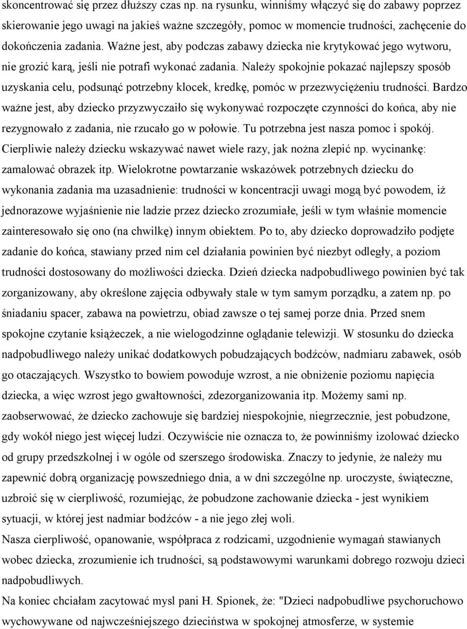 Ważne jest, aby podczas zabawy dziecka nie krytykować jego wytworu, nie grozić karą, jeśli nie potrafi wykonać zadania.