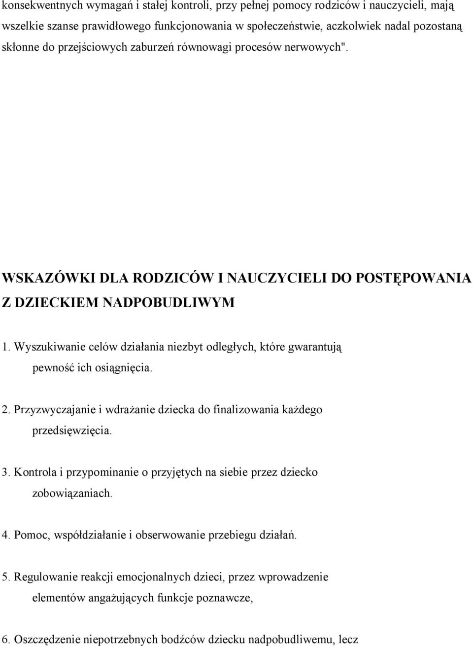 Wyszukiwanie celów działania niezbyt odległych, które gwarantują pewność ich osiągnięcia. 2. Przyzwyczajanie i wdrażanie dziecka do finalizowania każdego przedsięwzięcia. 3.