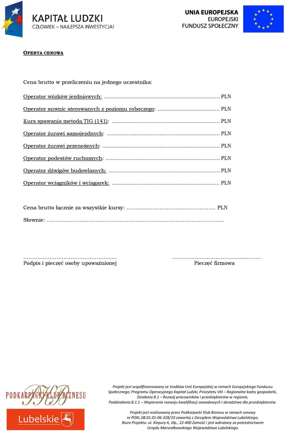 .. PLN Operator żurawi samojezdnych:... PLN Operator żurawi przenośnych:... PLN Operator podestów ruchomych:.